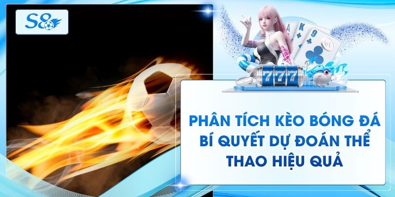 Phân Tích Kèo Bóng Đá - Bí Quyết Dự Đoán Thể Thao Hiệu Quả