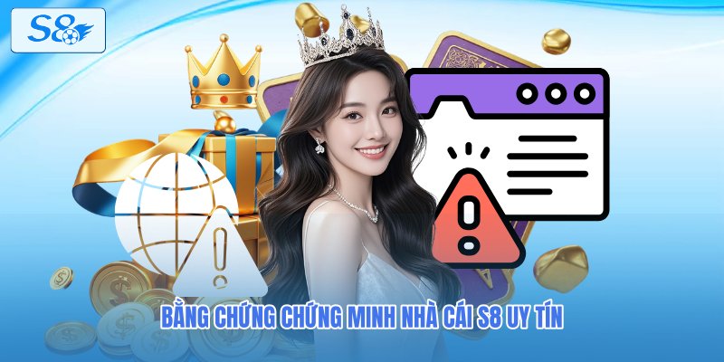 Bằng chứng chứng minh nhà cái S8 uy tín