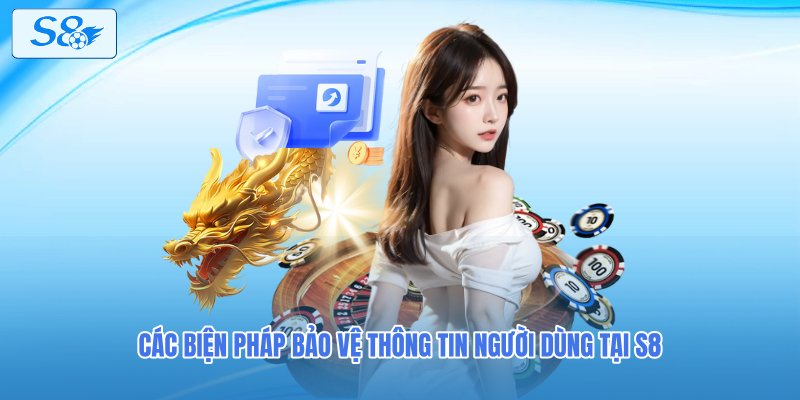 Các biện pháp bảo vệ thông tin người dùng tại S8