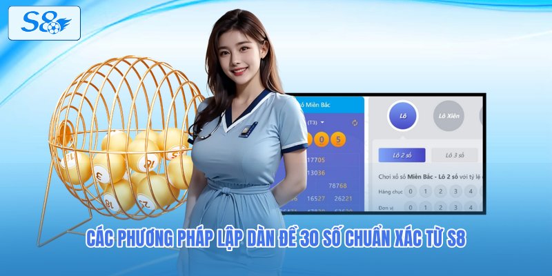 Các phương pháp lập dàn đề 30 số chuẩn xác từ S8