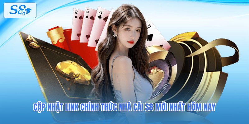Cập nhật link chính thức nhà cái S8 mới nhất hôm nay