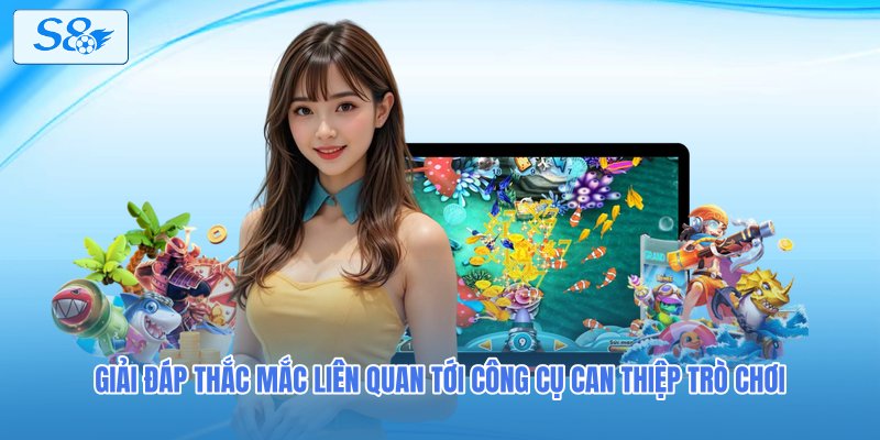 Giải đáp thắc mắc liên quan tới công cụ can thiệp trò chơi