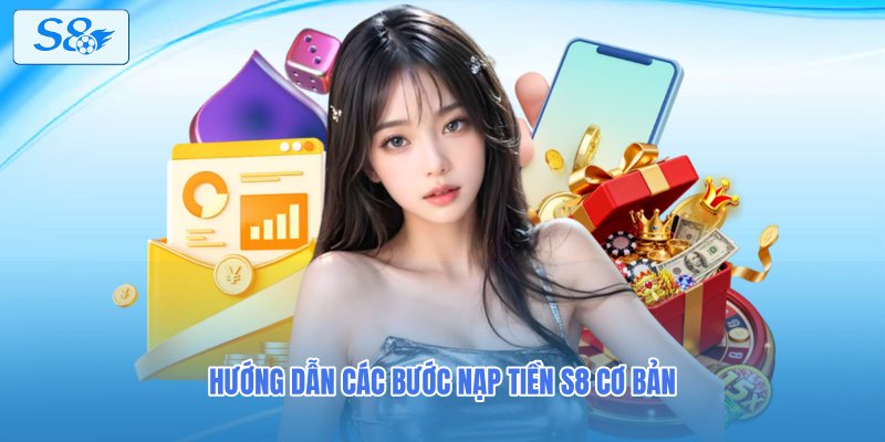 Hướng dẫn các bước nạp tiền S8 cơ bản