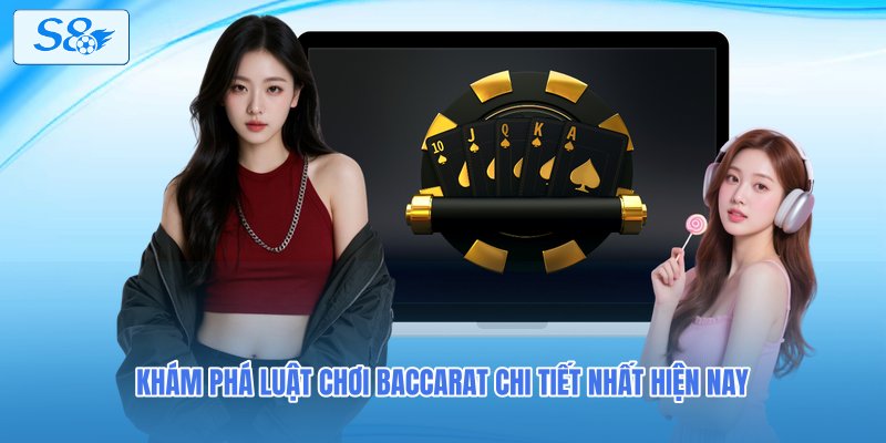 Khám phá luật chơi Baccarat chi tiết nhất hiện nay