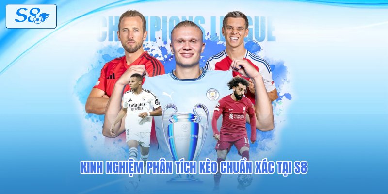 Kinh nghiệm phân tích kèo chuẩn xác tại S8