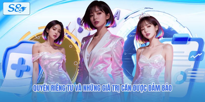 Quyền riêng tư và những giá trị cần được đảm bảo