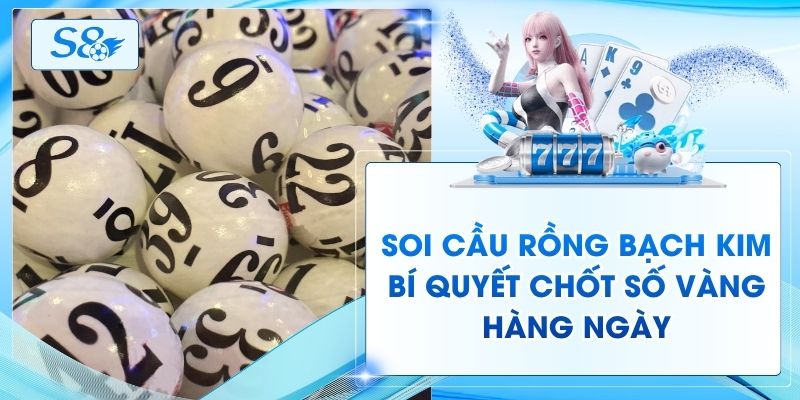 Soi Cầu Rồng Bạch Kim - Bí Quyết Chốt Số Vàng Hàng Ngày
