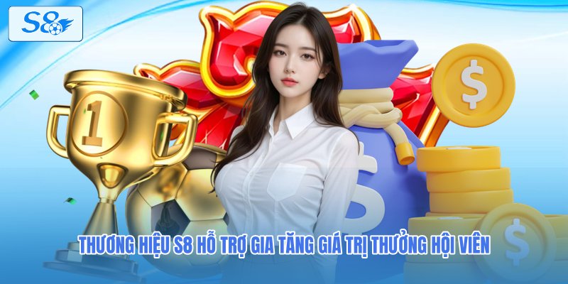 Thương hiệu S8 hỗ trợ gia tăng giá trị thưởng hội viên