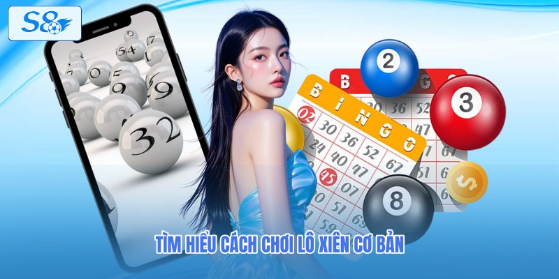 Tìm hiểu cách chơi lô xiên cơ bản